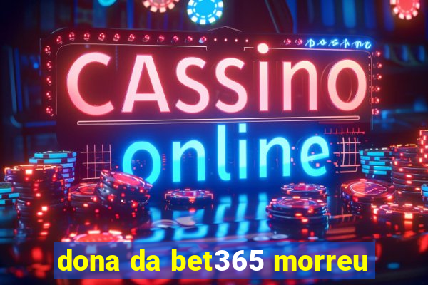 dona da bet365 morreu